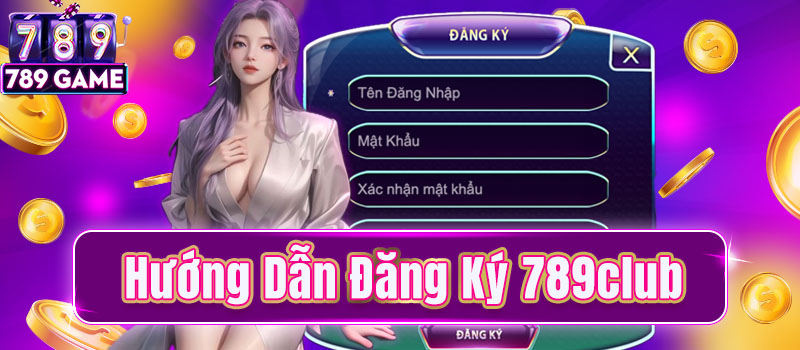 Nắm rõ các bước khi đăng ký 789Club giải trí